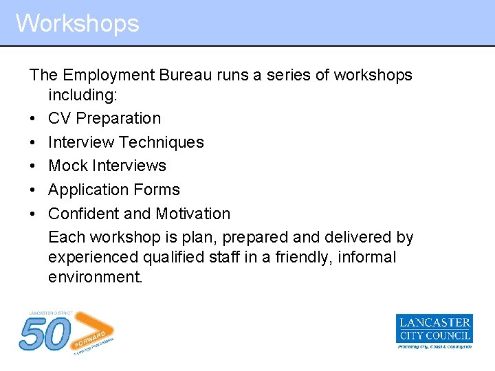 Workshops The Employment Bureau runs a series of workshops including: • CV Preparation •