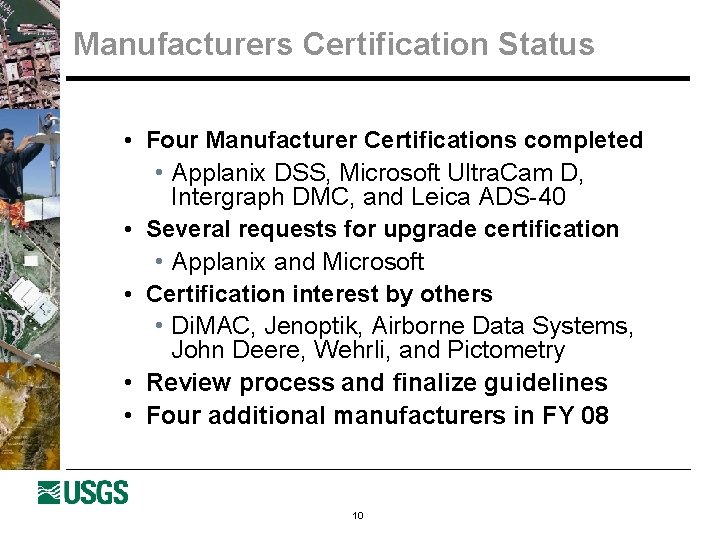 Manufacturers Certification Status • Four Manufacturer Certifications completed • Applanix DSS, Microsoft Ultra. Cam