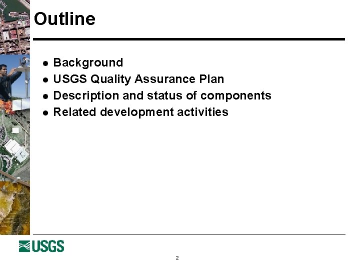 Outline l l Background USGS Quality Assurance Plan Description and status of components Related