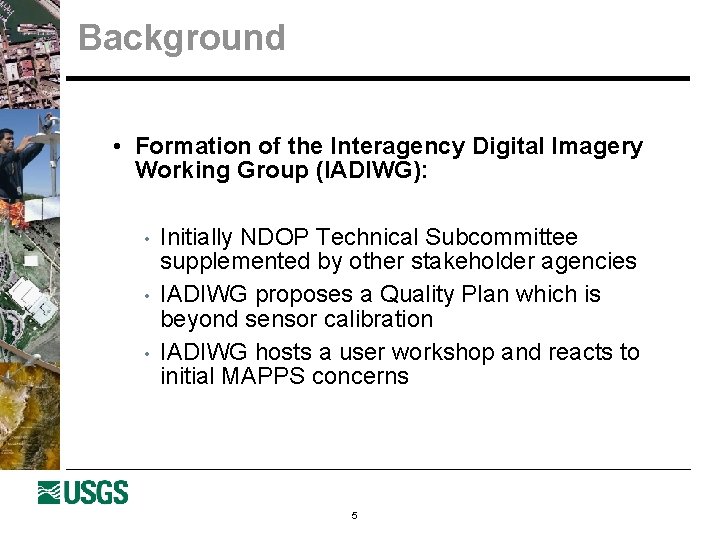 Background • Formation of the Interagency Digital Imagery Working Group (IADIWG): • • •