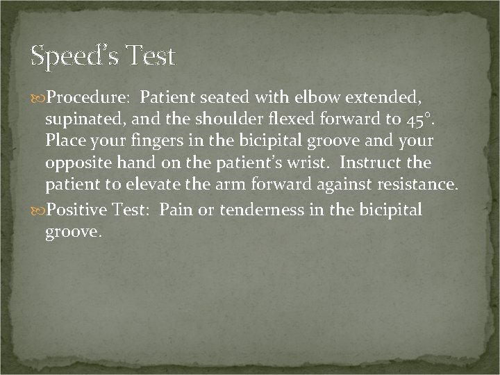 Speed’s Test Procedure: Patient seated with elbow extended, supinated, and the shoulder flexed forward