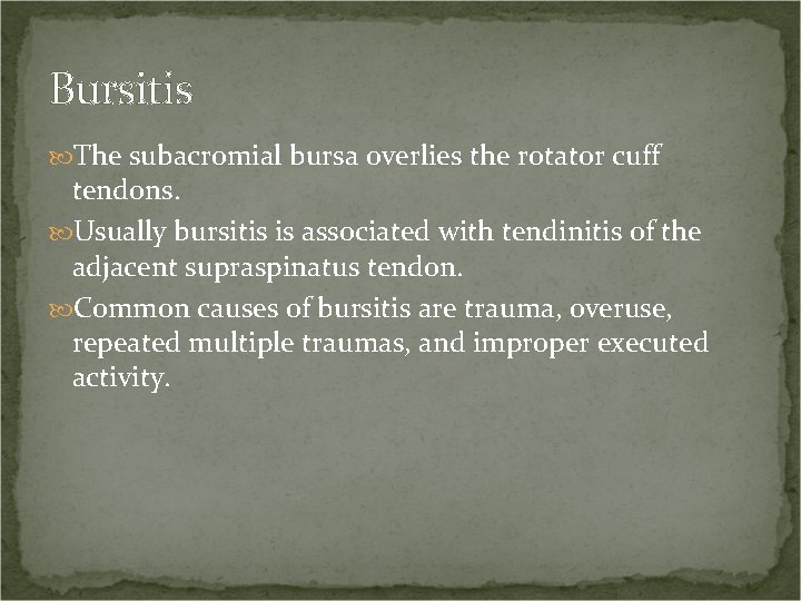 Bursitis The subacromial bursa overlies the rotator cuff tendons. Usually bursitis is associated with