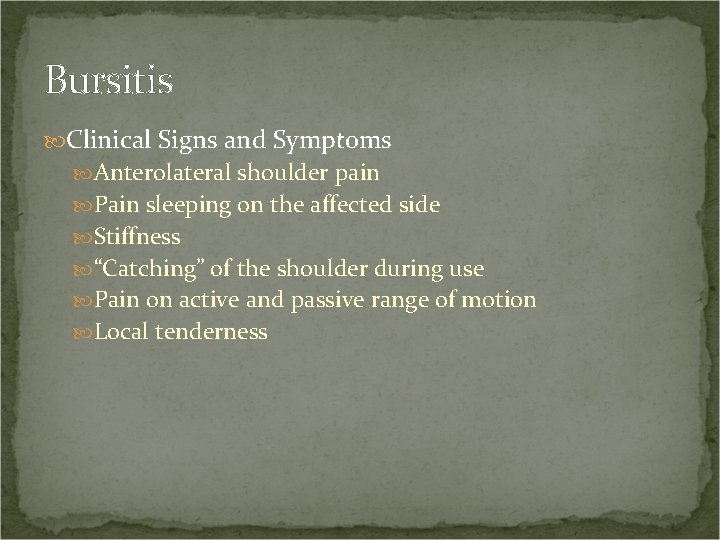 Bursitis Clinical Signs and Symptoms Anterolateral shoulder pain Pain sleeping on the affected side