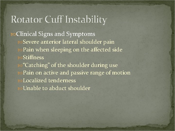 Rotator Cuff Instability Clinical Signs and Symptoms Severe anterior lateral shoulder pain Pain when