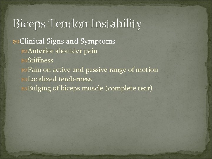 Biceps Tendon Instability Clinical Signs and Symptoms Anterior shoulder pain Stiffness Pain on active