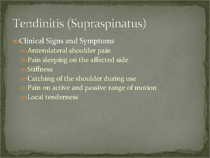 Tendinitis (Supraspinatus) Clinical Signs and Symptoms Anterolateral shoulder pain Pain sleeping on the affected