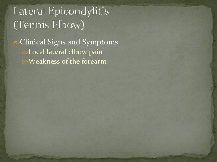 Lateral Epicondylitis (Tennis Elbow) Clinical Signs and Symptoms Local lateral elbow pain Weakness of