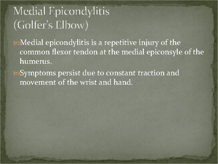 Medial Epicondylitis (Golfer’s Elbow) Medial epicondylitis is a repetitive injury of the common flexor