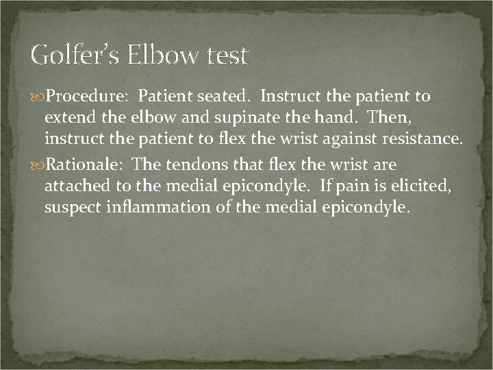 Golfer’s Elbow test Procedure: Patient seated. Instruct the patient to extend the elbow and