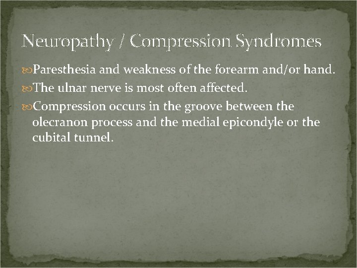 Neuropathy / Compression Syndromes Paresthesia and weakness of the forearm and/or hand. The ulnar