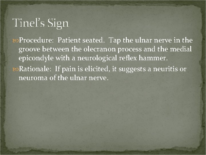 Tinel’s Sign Procedure: Patient seated. Tap the ulnar nerve in the groove between the