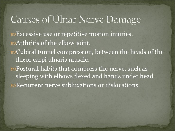 Causes of Ulnar Nerve Damage Excessive use or repetitive motion injuries. Arthritis of the