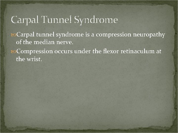 Carpal Tunnel Syndrome Carpal tunnel syndrome is a compression neuropathy of the median nerve.