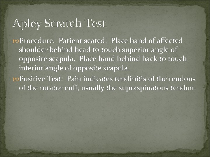 Apley Scratch Test Procedure: Patient seated. Place hand of affected shoulder behind head to