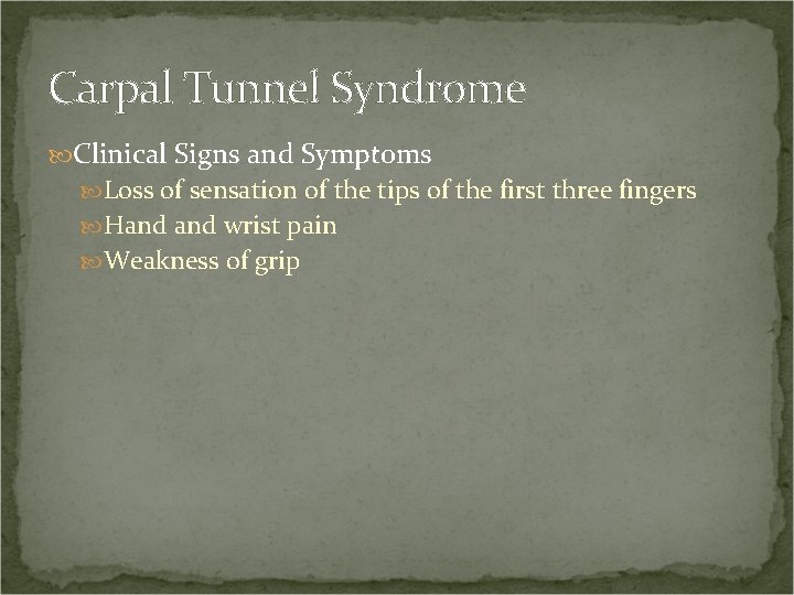 Carpal Tunnel Syndrome Clinical Signs and Symptoms Loss of sensation of the tips of