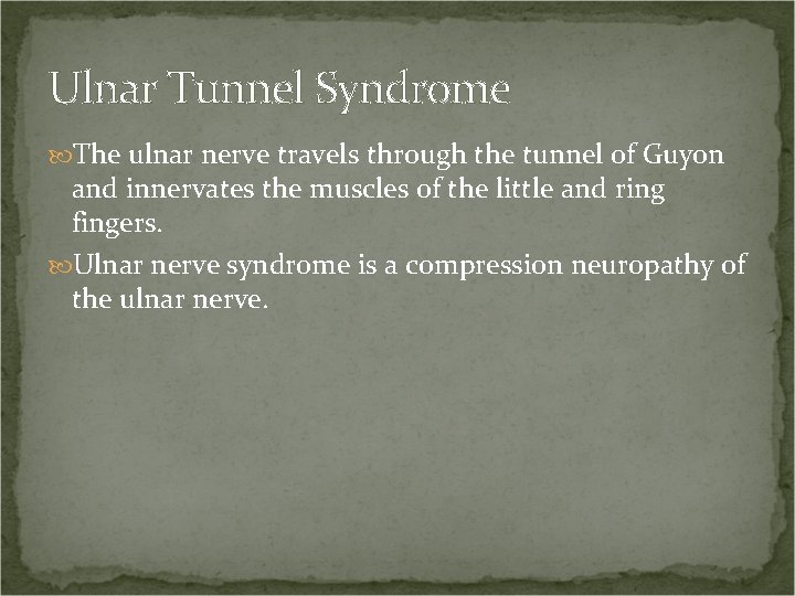 Ulnar Tunnel Syndrome The ulnar nerve travels through the tunnel of Guyon and innervates