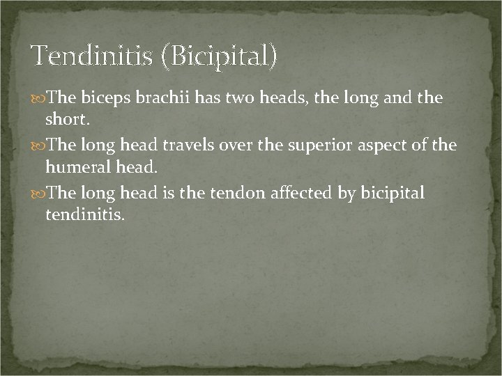 Tendinitis (Bicipital) The biceps brachii has two heads, the long and the short. The