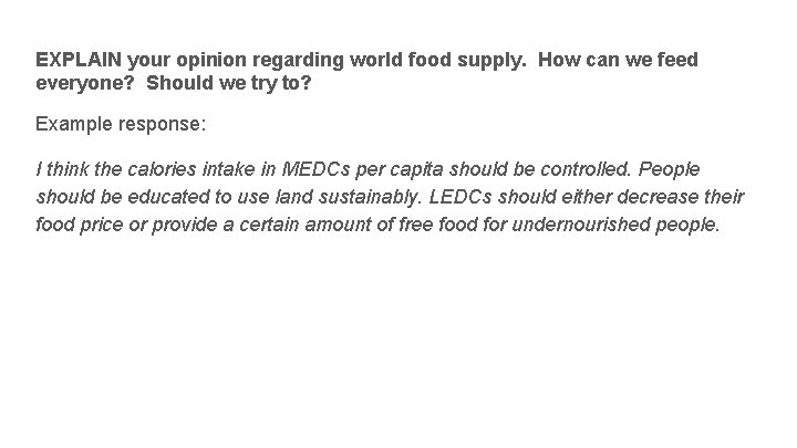 EXPLAIN your opinion regarding world food supply. How can we feed everyone? Should we