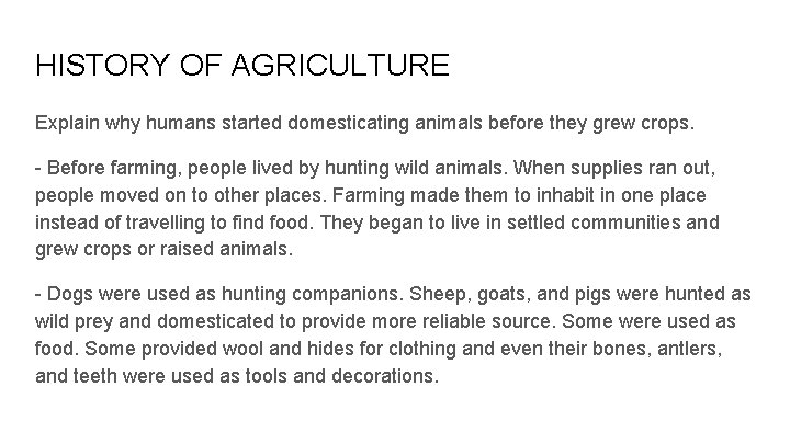 HISTORY OF AGRICULTURE Explain why humans started domesticating animals before they grew crops. -