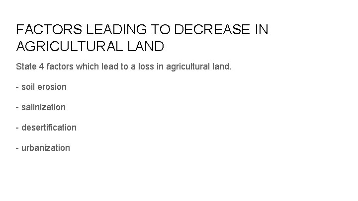 FACTORS LEADING TO DECREASE IN AGRICULTURAL LAND State 4 factors which lead to a