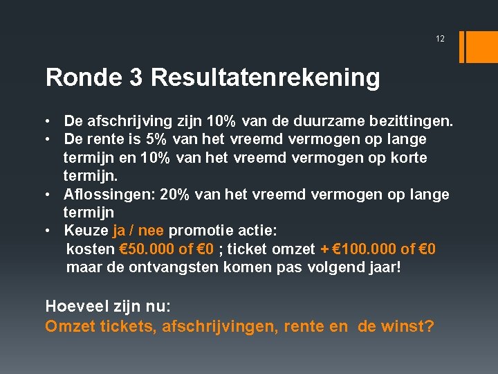 12 Ronde 3 Resultatenrekening • De afschrijving zijn 10% van de duurzame bezittingen. •