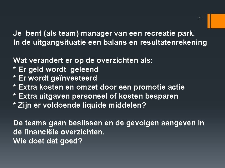 4 Je bent (als team) manager van een recreatie park. In de uitgangsituatie een