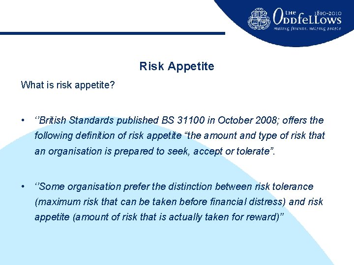 Risk Appetite What is risk appetite? • ‘’British Standards published BS 31100 in October