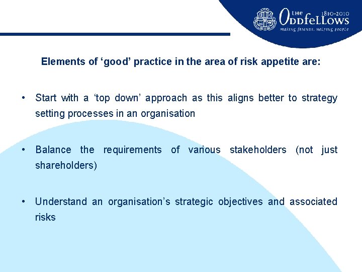 Elements of ‘good’ practice in the area of risk appetite are: • Start with