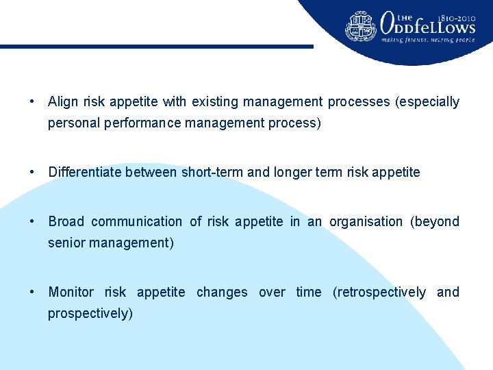  • Align risk appetite with existing management processes (especially personal performance management process)