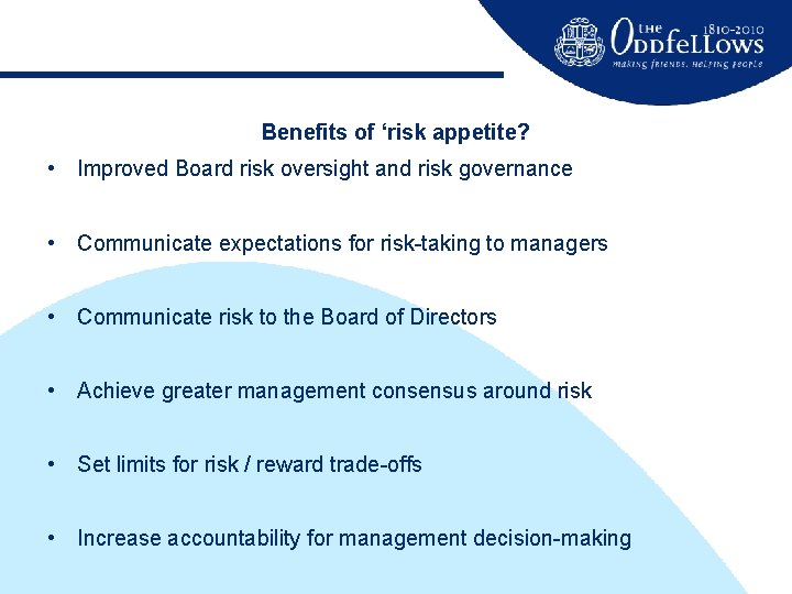 Benefits of ‘risk appetite? • Improved Board risk oversight and risk governance • Communicate