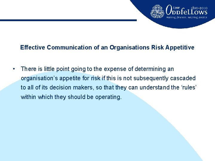 Effective Communication of an Organisations Risk Appetitive • There is little point going to