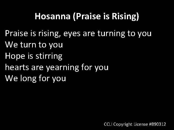 Hosanna (Praise is Rising) Praise is rising, eyes are turning to you We turn