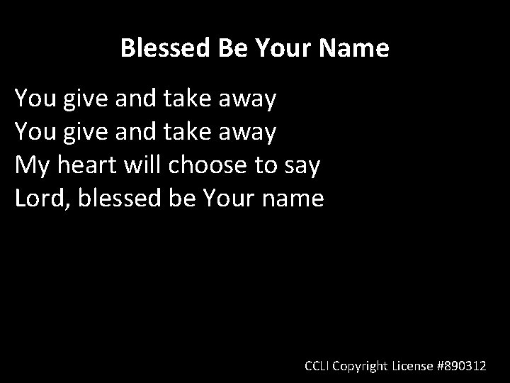 Blessed Be Your Name You give and take away My heart will choose to