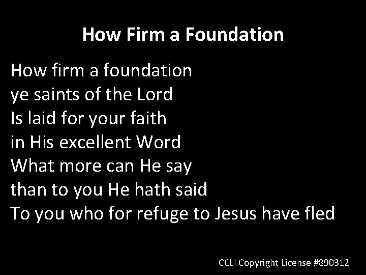 How Firm a Foundation How firm a foundation ye saints of the Lord Is