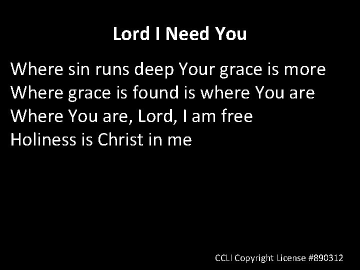 Lord I Need You Where sin runs deep Your grace is more Where grace
