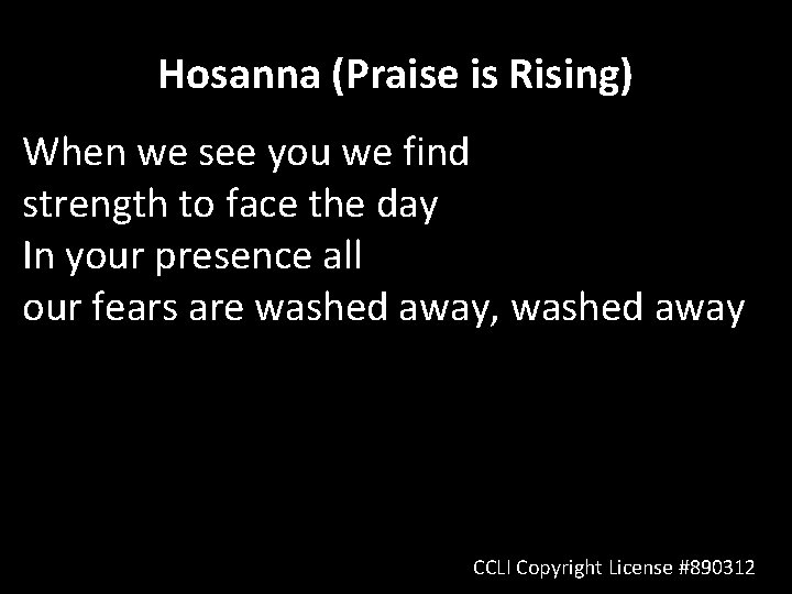 Hosanna (Praise is Rising) When we see you we find strength to face the