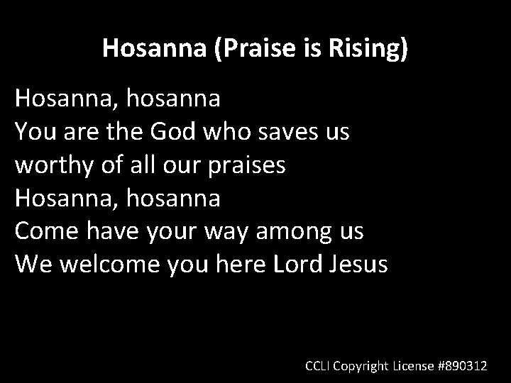 Hosanna (Praise is Rising) Hosanna, hosanna You are the God who saves us worthy