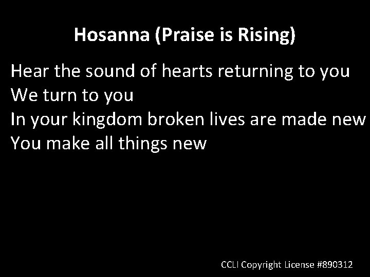 Hosanna (Praise is Rising) Hear the sound of hearts returning to you We turn