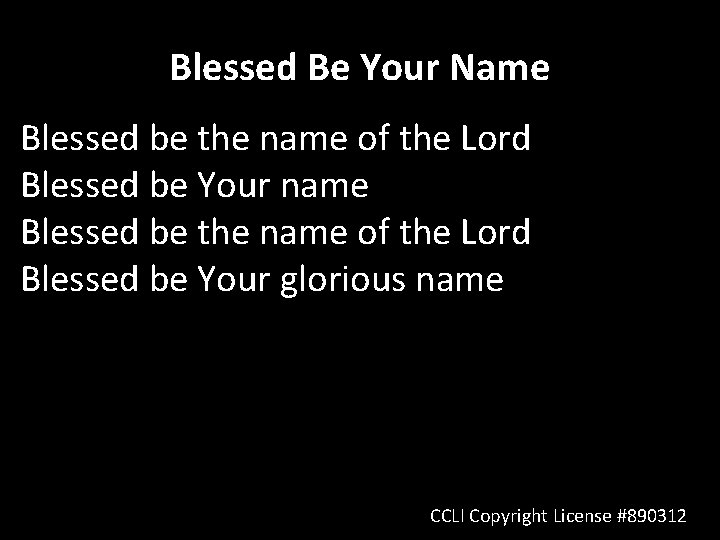 Blessed Be Your Name Blessed be the name of the Lord Blessed be Your