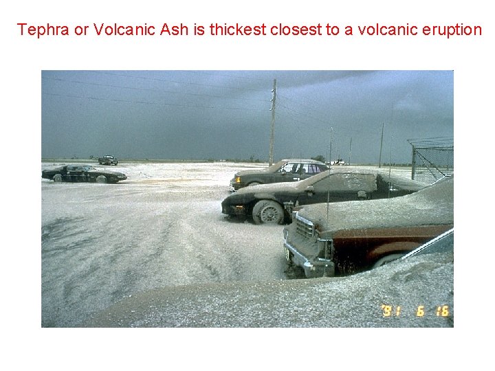 Tephra or Volcanic Ash is thickest closest to a volcanic eruption 