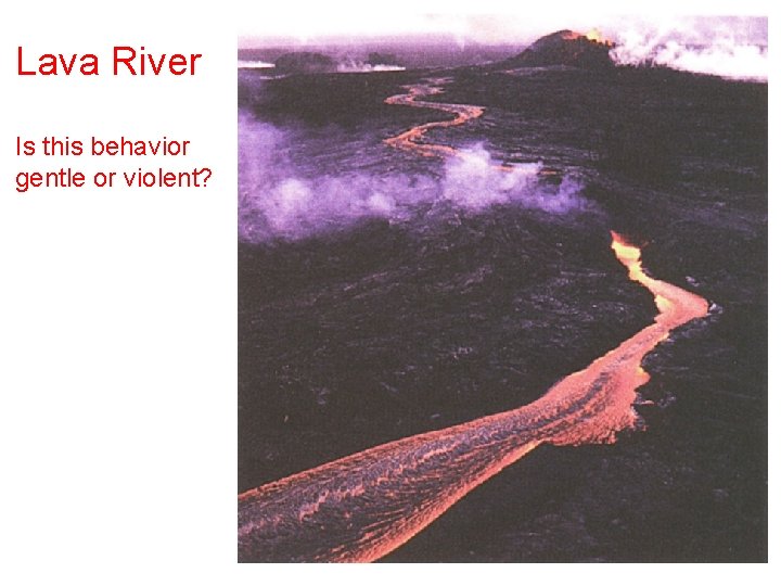 Lava River Is this behavior gentle or violent? 