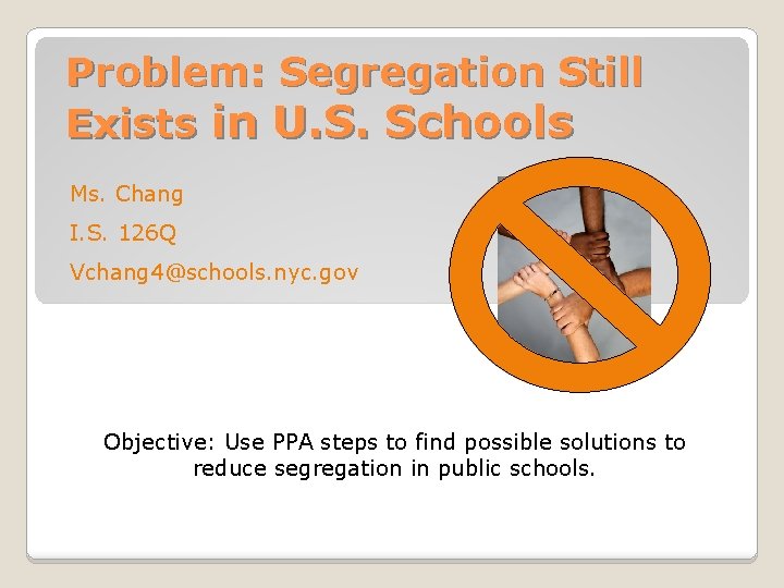 Problem: Segregation Still Exists in U. S. Schools Ms. Chang I. S. 126 Q