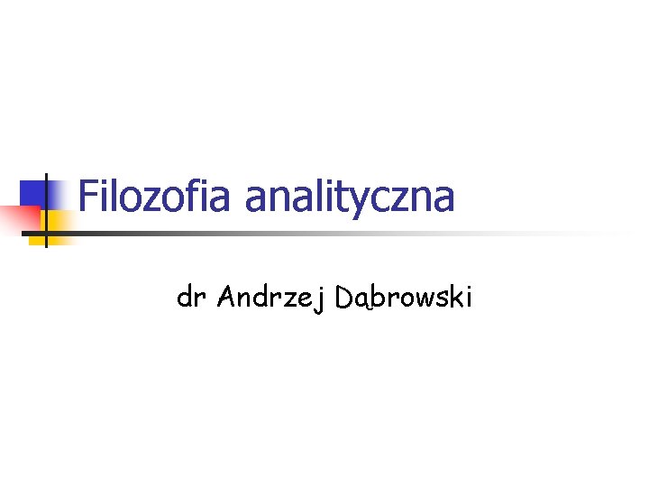 Filozofia analityczna dr Andrzej Dąbrowski 