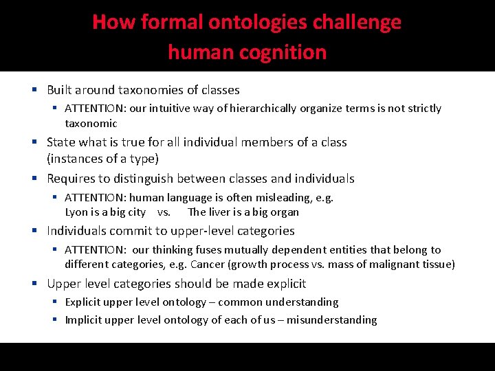 How formal ontologies challenge human cognition § Built around taxonomies of classes § ATTENTION: