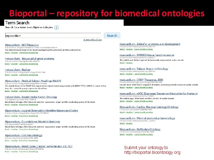Bioportal – repository for biomedical ontologies Submit your ontology to http: //bioportal. bioontology. org
