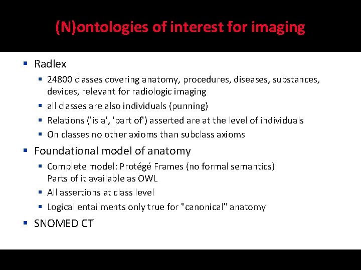 (N)ontologies of interest for imaging § Radlex § 24800 classes covering anatomy, procedures, diseases,