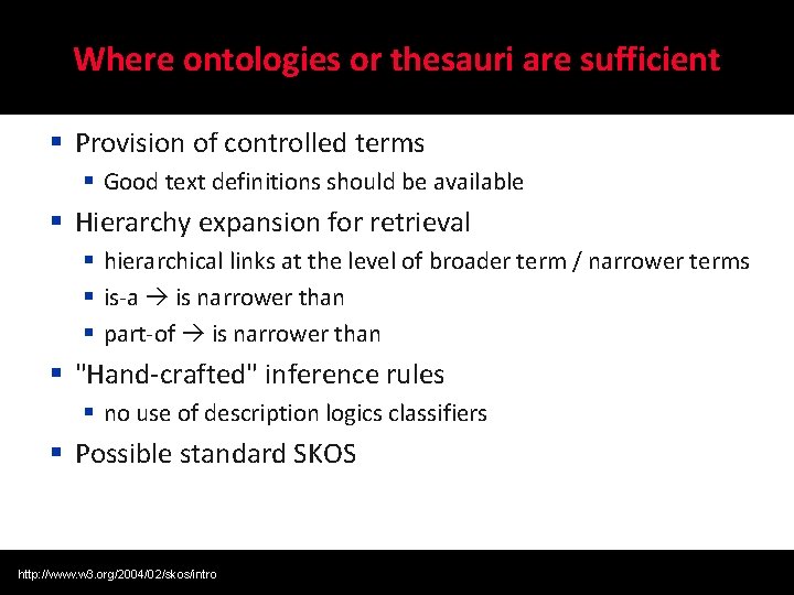 Where ontologies or thesauri are sufficient § Provision of controlled terms § Good text