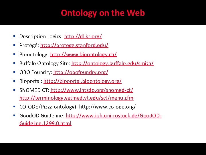 Ontology on the Web § Description Logics: http: //dl. kr. org/ § Protégé: http: