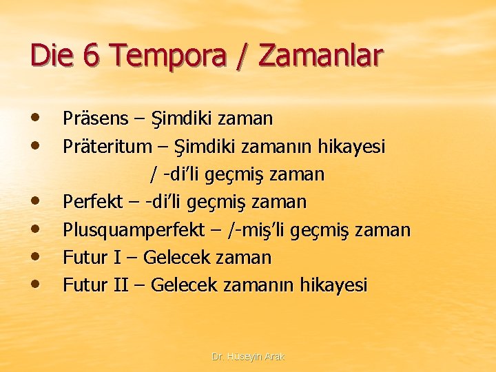 Die 6 Tempora / Zamanlar • Präsens – Şimdiki zaman • Präteritum – Şimdiki