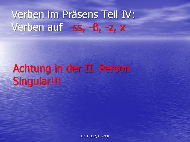 Verben im Präsens Teil IV: Verben auf -ss, -ß, -z, x Achtung in der